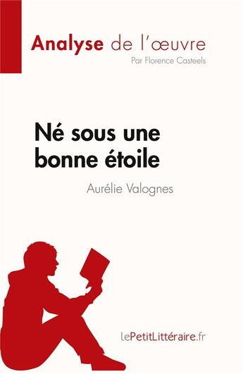 Couverture du livre « Né sous une bonne étoile, d'Aurélie Valognes : analyse de l'oeuvre » de Florence Casteels aux éditions Lepetitlitteraire.fr