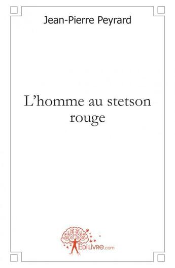 Couverture du livre « L'homme au stetson rouge » de Jean-Pierre Peyrard aux éditions Edilivre