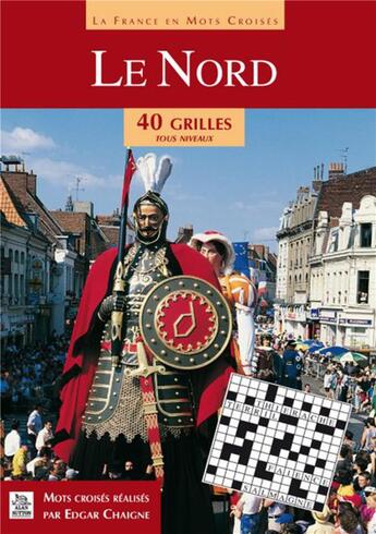 Couverture du livre « LA FRANCE EN MOTS CROISES ; le Nord ; 40 grilles tous niveaux » de Edgar Chaigne aux éditions Editions Sutton