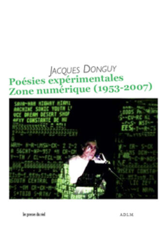 Couverture du livre « Poesies experimentales - zone numerique (1953-2007) » de Jacques Donguy aux éditions Les Presses Du Reel