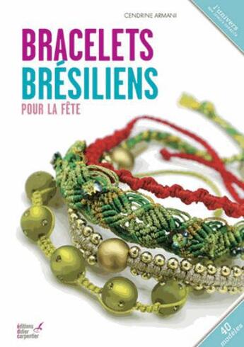 Couverture du livre « Bracelets brésiliens pour la fête » de Cendrine Armani aux éditions Editions Carpentier