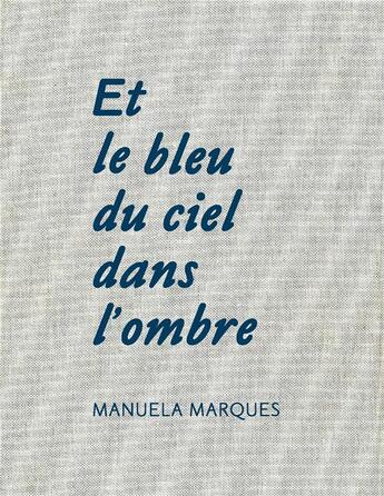 Couverture du livre « Et le bleu du ciel dans l'ombre » de Manuela Marques aux éditions Loco