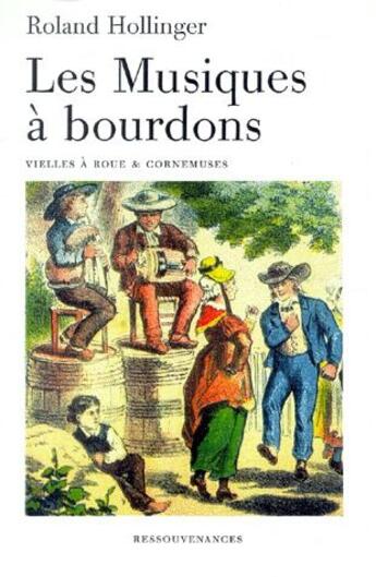 Couverture du livre « Les musiques à bourdons ; vielles à roues & cornemuses » de Roland Hollinger aux éditions Ressouvenances