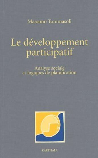 Couverture du livre « Le développement participatif ; analyse sociale et logiques de planification » de Massimo Tommasoli aux éditions Karthala