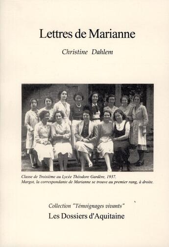 Couverture du livre « Lettres de Marianne ; lettres d'une jeune fille juive sous l'Occupation » de Christine Dahlem aux éditions Dossiers D'aquitaine