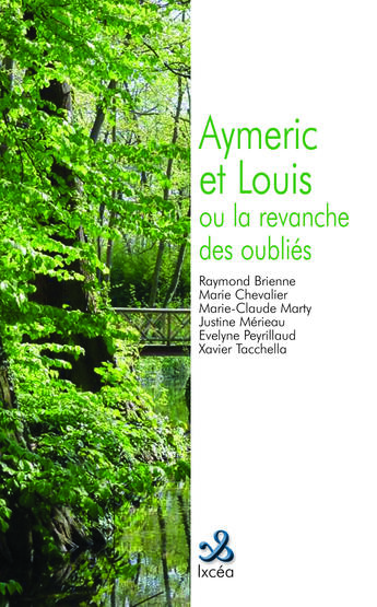 Couverture du livre « Aymeric et louis ou la revanche des oublies » de Justine Merieau et Xavier Tacchella et Marie Chevalier et Evelyne Peyrillaud et Raymond Brienne et Marie-Claude Marty aux éditions Ixcea