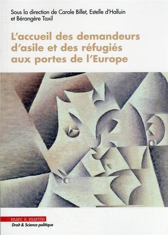 Couverture du livre « L'accueil des demandeurs d'asile et des réfugiés aux portes de l'Europe » de Estelle D' Halluin et Berangere Taxil et Carole Billet aux éditions Mare & Martin