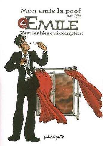 Couverture du livre « MON AMIE LA POOF t.4 ; EMILE, C'EST LES FEES QUI COMPTENT » de Efix aux éditions Petit A Petit