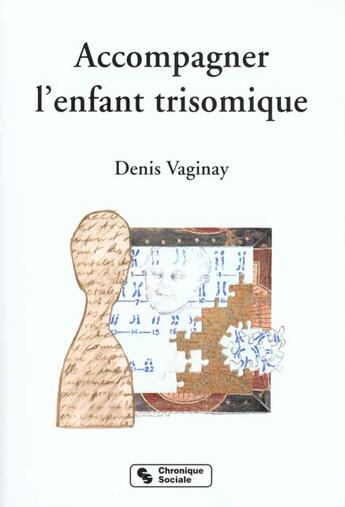 Couverture du livre « Accompagner l'enfant trisomique » de Denis Vaginay aux éditions Chronique Sociale