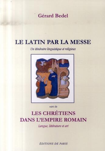 Couverture du livre « Le latin par la messe ; les chrétiens dans l'empire romain » de Gerard Bedel aux éditions Editions De Paris