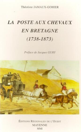 Couverture du livre « Poste aux chevaux en bretagne 1738-1873 » de Jamaux-Gothier aux éditions Regionales De L'ouest