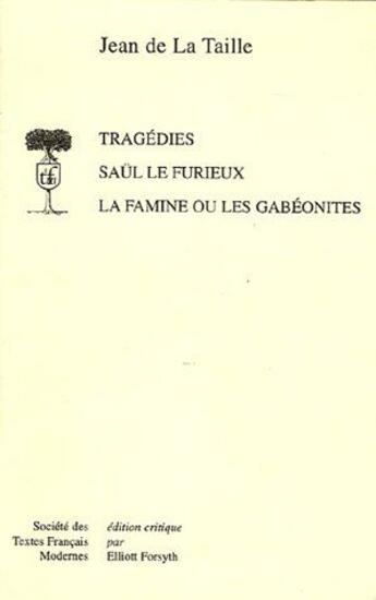 Couverture du livre « Tragédies, Saül le furieux, la famine ou les gabéonites » de Jean De La Taille aux éditions Stfm
