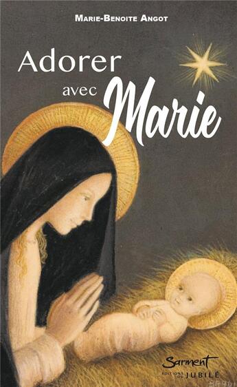 Couverture du livre « Adorer avec Marie » de Marie-Benoite Angot aux éditions Jubile