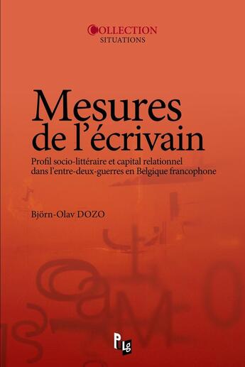 Couverture du livre « Mesures de l'écrivain ; profil socio-littéraire et capital relationnel dans l'entre-deux-guerres » de Bjorn-Olav Dozo aux éditions Pulg