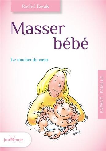 Couverture du livre « Masser bébé ; le toucher du coeur » de Rachel Izsak aux éditions Jouvence