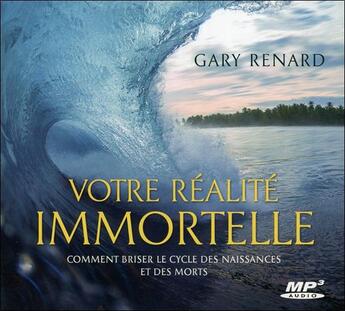 Couverture du livre « Votre réalité immortelle ; comment briser le cycle des naissances et des morts » de Gary Renard aux éditions Ada