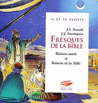 Couverture du livre « Fresques de la bible ; histoire sainte et histoire de la bible » de J.-C. Brunetti et J.-Y. Decottgnies aux éditions Gielde