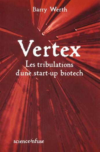 Couverture du livre « Vertex ; Une Star-Up Biotech » de Barry Werth aux éditions Science Infuse