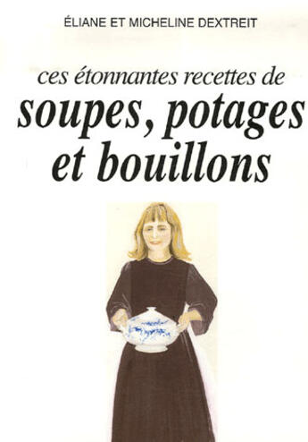 Couverture du livre « Ces étonnantes recettes de soupes, potages et bouillons » de Dextreit E & M. aux éditions Max Labbe