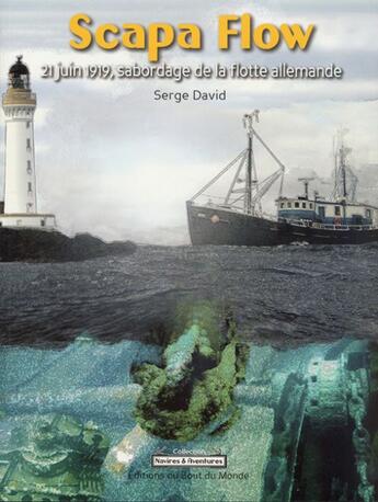 Couverture du livre « Scapa Flow ; 21 juin sabordage de la flotte allemande » de Serge David aux éditions Du Bout Du Monde