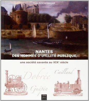 Couverture du livre « Hommes d'utilité publique ; histoire d'une société savante à Nantes au XIX siècle » de Yves Rochcongar aux éditions Coiffard