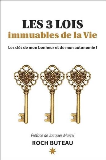 Couverture du livre « Les 3 lois immuables de la vie ; les clés de mon bonheur et de mon autonomie » de Roch Buteau aux éditions Atma