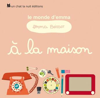 Couverture du livre « Le monde d'Emma Tome 1 ; à la maison » de Emma Boissot aux éditions Un Chat La Nuit