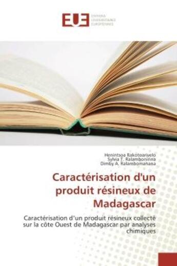 Couverture du livre « Caracterisation d'un produit resineux de Madagascar : Caracterisation d'un produit resineux collecte sur la cote Ouest de Madagascar par analyses chimique » de Rakotoarivelo, , Henintsoa aux éditions Editions Universitaires Europeennes