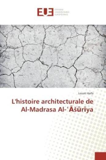 Couverture du livre « L'histoire architecturale de Al-Madrasa Al-?? ?r?ya » de Louati Haifa aux éditions Editions Universitaires Europeennes