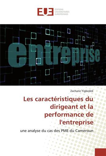 Couverture du livre « Les caracteristiques du dirigeant et la performance de l'entreprise » de Yigbedek Zacharie aux éditions Editions Universitaires Europeennes