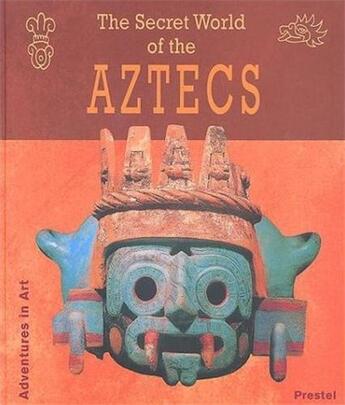 Couverture du livre « The secret world of the aztecs (adventures in art) » de Anton aux éditions Prestel