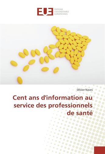 Couverture du livre « Cent ans d'information au service des professionnels de sante » de Naves Olivier aux éditions Editions Universitaires Europeennes