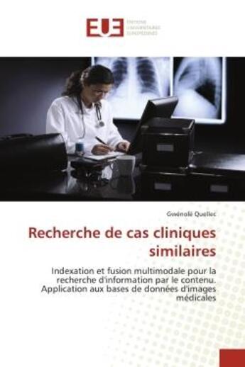 Couverture du livre « Recherche de cas cliniques similaires - indexation et fusion multimodale pour la recherche d'informa » de Quellec Gwenole aux éditions Editions Universitaires Europeennes