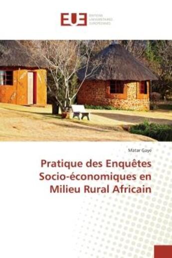 Couverture du livre « Pratique des enquetes socio-economiques en milieu rural africain » de Gaye Matar aux éditions Editions Universitaires Europeennes