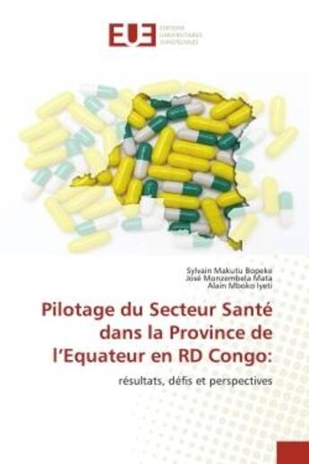 Couverture du livre « Pilotage du secteur santé dans la province de l'Equateur en RD Congo : résultats, défis et perspectives » de Sylvain Makutu Bopeke aux éditions Editions Universitaires Europeennes