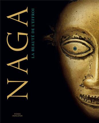 Couverture du livre « Naga ; la beauté de l'effroi » de Pierre Loos et Michel Draguet aux éditions Fonds Mercator