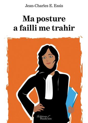 Couverture du livre « Ma posture a failli me trahir » de Jean-Charles E. Essis aux éditions Baudelaire