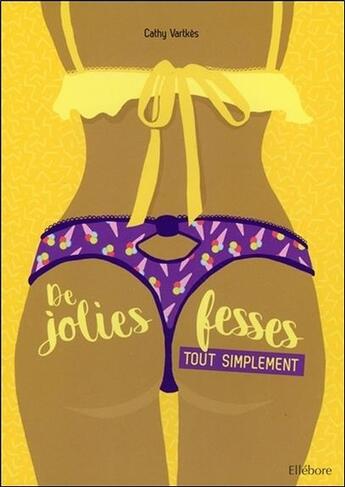 Couverture du livre « De jolies fesses... tout simplement ! » de Cathy Vartkes aux éditions Ellebore