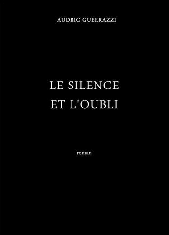 Couverture du livre « Le silence et l'oubli » de Audric Guerrazzi aux éditions Librinova