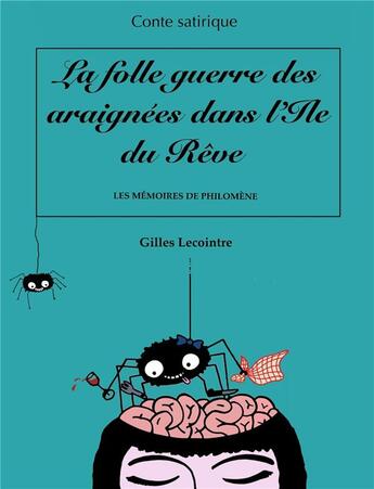 Couverture du livre « La folle guerre des araignées dans l'île du rêve : les mémoires de Philomène » de Gilles Lecointre aux éditions Librinova