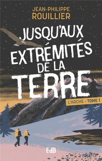 Couverture du livre « L'arche Tome 1 : Jusqu'aux extrémités de la terre » de Jean-Philippe Rouillier aux éditions Des Beatitudes