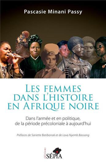 Couverture du livre « Les femmes dans l'histoire en Afrique noire : Dans l'armée et en politique de la période précoloniale à aujourd'hui » de Pascasie Minani Passy aux éditions Sepia