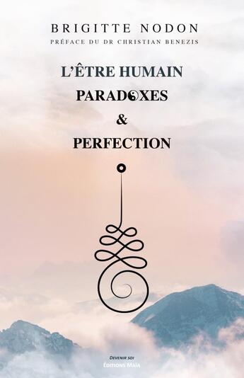 Couverture du livre « L'être humain : Paradoxes & perfection » de Brigitte Nodon aux éditions Editions Maia