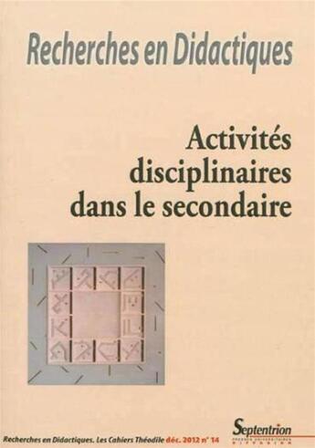 Couverture du livre « Recherches en Didactiques, n° 14/décembre 2012 : Activités disciplinaires dans le secondaire » de Pu Septentrion aux éditions Pu Du Septentrion