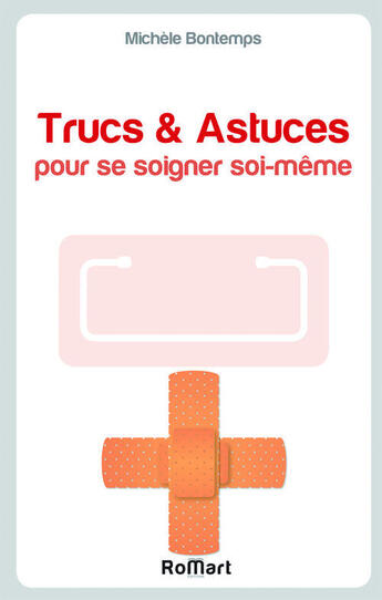 Couverture du livre « Trucs et astuces pour se soigner soi-même » de Michele Bontemps aux éditions Romart