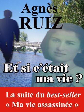 Couverture du livre « Et si c'était ma vie ? » de Agnes Ruiz aux éditions Agnes Ruiz