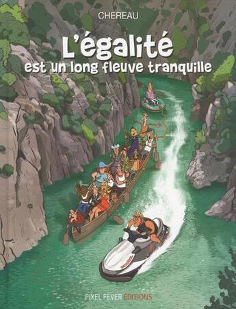 Couverture du livre « L'égalité est un long fleuve tranquille » de Antoine Chereau aux éditions Pixel Fever