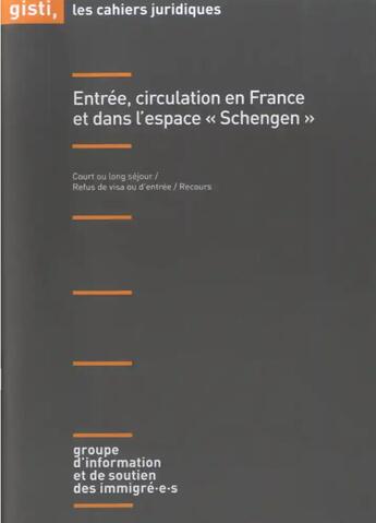 Couverture du livre « Entrée, circulation en France et dans l'espace Schengen ; court ou long séjour, refus de visa ou d'entrée, recours » de Gisti aux éditions Gisti