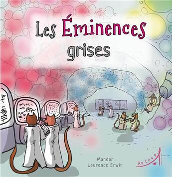 Couverture du livre « Les éminences grises » de Laurence Erwin et Mandar aux éditions Au Loup