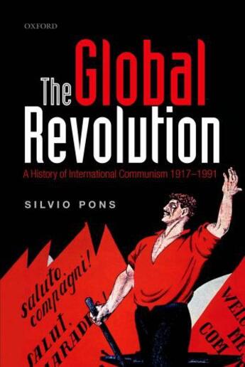 Couverture du livre « The Global Revolution: A History of International Communism 1917-1991 » de Pons Silvio aux éditions Oup Oxford